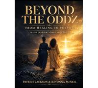 BEYOND THE ODDZ FROM HEALING TO PURPOSE A Faith-Centered Journey Beyond Survival: 8 × 10 INSPIRATIONAL WORKBOOK • BOLD TESTIMONY EDITION