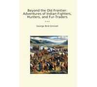 Beyond the Old Frontier: Adventures of Indian-Fighters, Hunters, and Fur-Traders