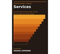 Beyond the OSI Model: Book One - Services: Persona Need, Journey Maps, and the Eleven Stages of a Service Layer
