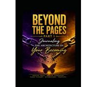 Beyond The Pages: Part 1: Journaling The Architecture of Your Becoming