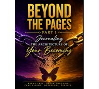 Beyond The Pages: Part 1: Journaling The Architecture of Your Becoming