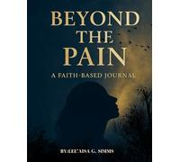 Beyond the Pain: A Faith-Based Journal