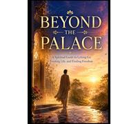 Beyond the Palace: A Spiritual Guide to Letting Go, Trusting Life, and Finding Freedom