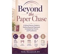 Beyond the Paper Chase: A School Nurse's Guide to Closing the Loops on Physicals, Orders, Medications, Supplies, and Chronic Care
