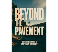 Beyond the Pavement: Why Trail Running Is Redefining Endurance: 1