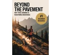 Beyond the Pavement: Why Trail Running Is Redefining Endurance