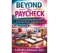 Beyond The Paycheck: How Seasoned Teachers Build Income on Their Own Terms - Without Burning Out