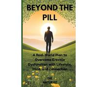 BEYOND THE PILL: A Real-World Plan to Overcome Erectile Dysfunction with Lifestyle, Mind, and Connection