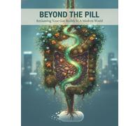 Beyond The Pill: Reclaiming Your Gut Health In A Modern World