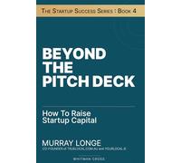 Beyond The Pitch Deck: How To Raise Startup Capital