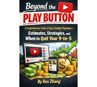 Beyond the Play Button: A Comprehensive Guide to Every YouTube Paycheck - Estimates, Strategies, and When to Quit Your 9-to-5.