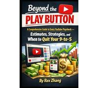 Beyond the Play Button: A Comprehensive Guide to Every YouTube Paycheck - Estimates, Strategies, and When to Quit Your 9-to-5.