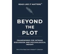 BEYOND THE PLOT: Frameworks for Intense Discussion and Psychological Insight