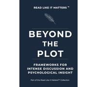 BEYOND THE PLOT: Frameworks for Intense Discussion and Psychological Insight