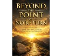 Beyond the Point of No Return: Embracing Your Calling with Faith and Strategy