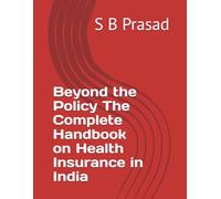 Beyond the Policy The Complete Handbook on Health Insurance in India