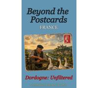 Beyond the Postcards: Dordogne Unfiltered