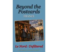 Beyond the Postcards : Le Nord Unfiltered