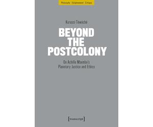 Beyond the Postcolony: On Achille Mbembe’s Planetary Justice and Ethics (Philosophie - Aufklärung - Kritik): 1+9