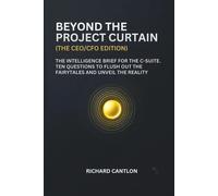 BEYOND THE PROJECT CURTAIN (CEO/CFO EDITION): The intelligence brief for the C-Suite. Ten questions to flush out the fairytales and unveil the reality