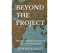 Beyond The Project: Reimagining the Purpose of Short-Term Missions