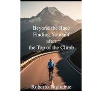 Beyond the Race- Finding Yourself after the Top of the Climb
