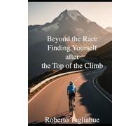 Beyond the Race- Finding Yourself after the Top of the Climb