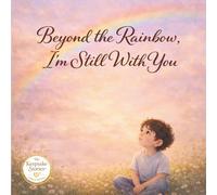 Beyond the Rainbow, I’m Still With You: A Keepsake Story for Anthony