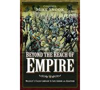 Beyond the Reach of Empire: Wolseley's Failed Campaign to Save Gordon and