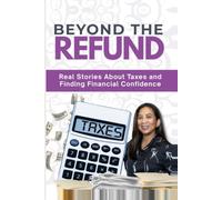 Beyond the Refund: Real Stories About Taxes and Finding Financial Independence