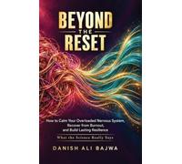 Beyond the Reset: How to Calm Your Overloaded Nervous System, Recover from Burnout, and Build Lasting Resilience. What the Science Really Says