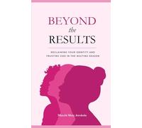 Beyond the Results: Reclaiming Your Identity and Trusting God in the Waiting Season