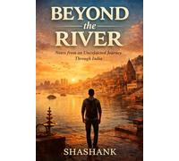 Beyond the River: Stories from the India You Don’t See: Stories from the India You Don’t See
