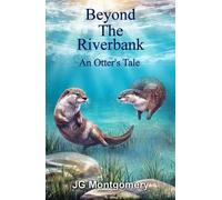 Beyond The Riverbank: An Otter´s Tale