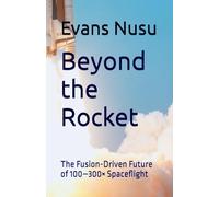 Beyond the Rocket: The Fusion-Driven Future of 100-300× Spaceflight