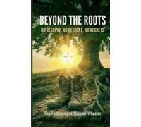 Beyond The Roots: The Testimony of Michael Wheeler