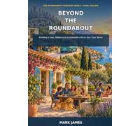 Beyond the Roundabout: How to Live Freely, Think Globally and Build a Life on Your Own Terms: 4