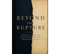 Beyond the Rupture: Practices, Ethics, and Advanced Doctrines for the Marcionite Faith