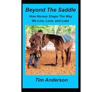 Beyond The Saddle: How Horses Shape the Way We Live, Love, and Lead
