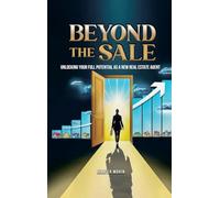 Beyond The Sale: Unlocking Your Full Potential As A New Real Estate Agent