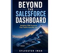 Beyond the Salesforce Dashboard: Building CRM Systems That Teams Actually Use