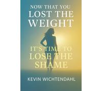 Beyond the Scale: Overcoming Body Dysmorphia and Rebuilding Confidence After Bariatric Surgery or Semaglutide (Ozempic/Wegovy): Now That You Lost the Weight, It's Time to Lose the Shame