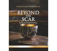 Beyond The Scar Companion Workbook: Healing The Wounds Of Trauma