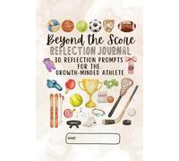 Beyond the Score Reflection Journal: 30 Prompts for the Growth-Minded Athlete