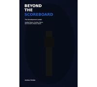Beyond the Scoreboard: The Development Leader: Leading Players, Families, Teams, and Yourself in Modern Sports