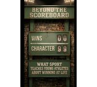 BEYOND THE SCOREBOARD: What Sport Teaches Young Athletes About Winning at Life