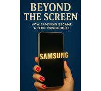 Beyond the Screen: How Samsung Became a Tech Powerhouse
