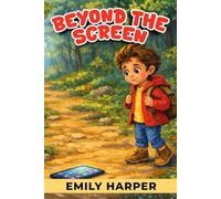 Beyond the Screen - Playful Pathways to Real-World Adventures: A Practical Guide to Cutting Screen Time with Outdoor Play, Crafts, and Calm Routines
