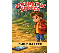 Beyond the Screen - Playful Pathways to Real-World Adventures: A Practical Guide to Cutting Screen Time with Outdoor Play, Crafts, and Calm Routines