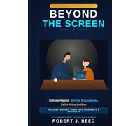 Beyond the Screen: Simple Habits, Strong Boundaries, and Real-World Cybersecurity to Keep Your Kids Safe